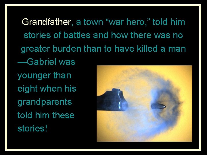 Grandfather, a town “war hero, ” told him stories of battles and how there