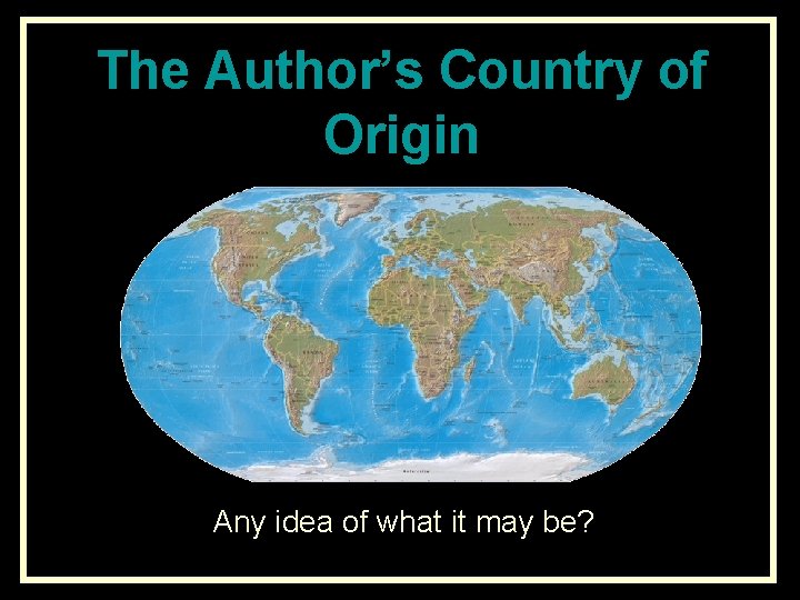 The Author’s Country of Origin Any idea of what it may be? 