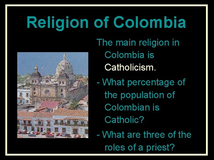 Religion of Colombia The main religion in Colombia is Catholicism. - What percentage of