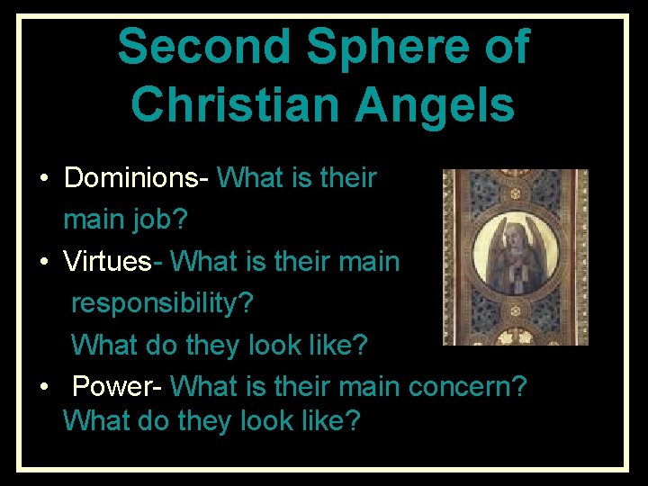 Second Sphere of Christian Angels • Dominions- What is their main job? • Virtues-