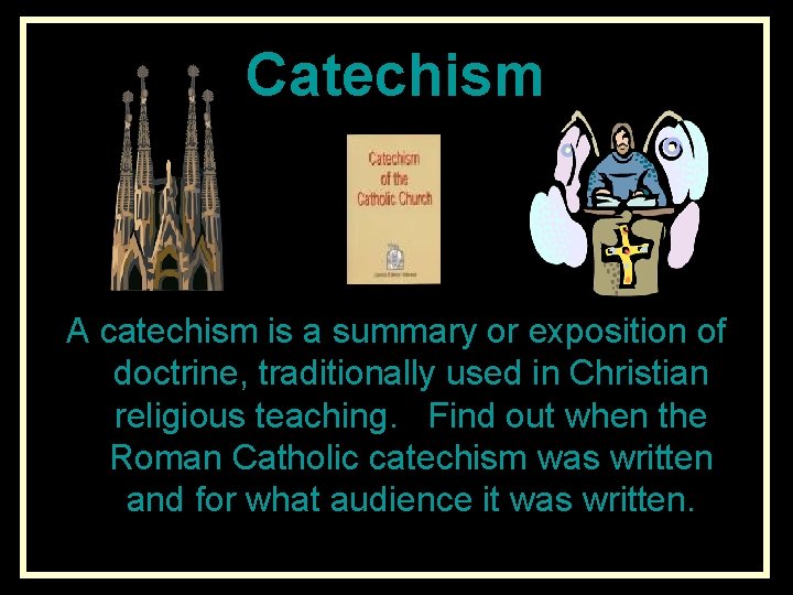 Catechism A catechism is a summary or exposition of doctrine, traditionally used in Christian