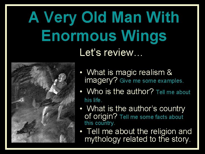 A Very Old Man With Enormous Wings Let’s review… • What is magic realism