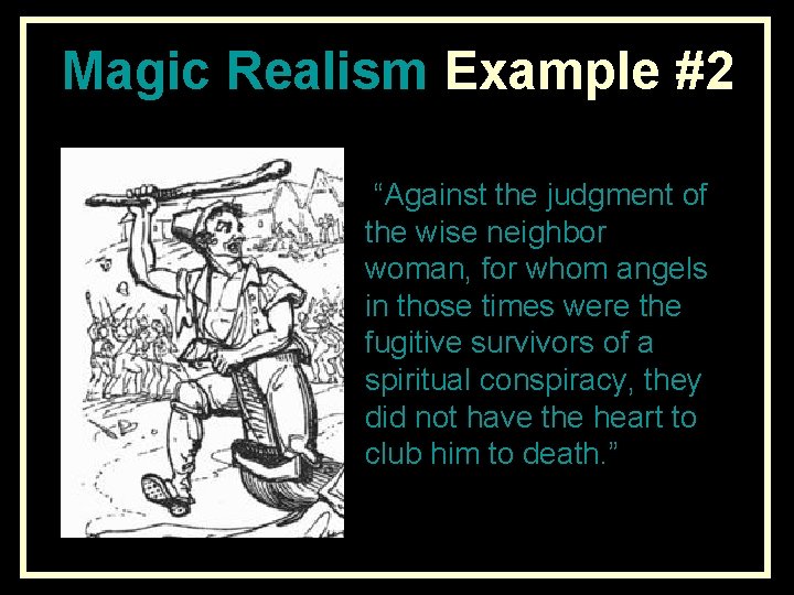 Magic Realism Example #2 “Against the judgment of the wise neighbor woman, for whom