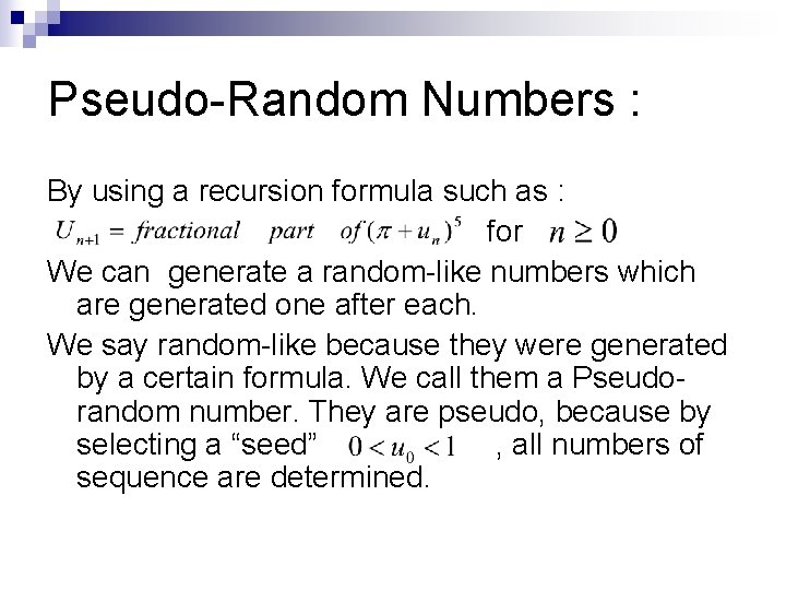 Pseudo-Random Numbers : By using a recursion formula such as : for We can