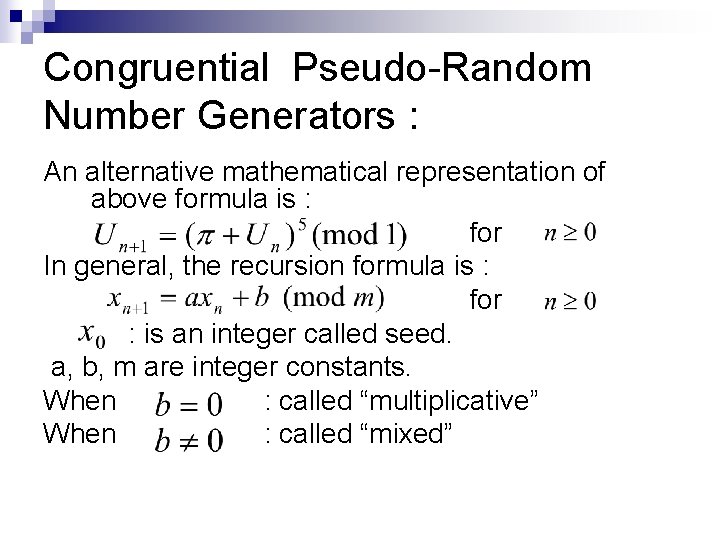 Congruential Pseudo-Random Number Generators : An alternative mathematical representation of above formula is : Congruential Pseudo-Random Number Generators : An alternative mathematical representation of above formula is :