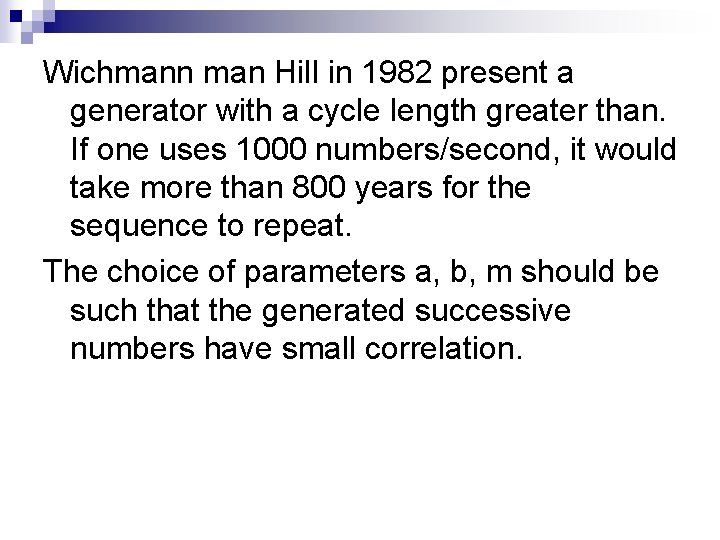 Wichmann man Hill in 1982 present a generator with a cycle length greater than. Wichmann man Hill in 1982 present a generator with a cycle length greater than.