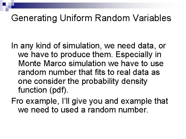 Generating Uniform Random Variables In any kind of simulation, we need data, or we Generating Uniform Random Variables In any kind of simulation, we need data, or we