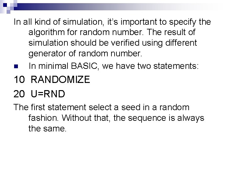 In all kind of simulation, it’s important to specify the algorithm for random number. In all kind of simulation, it’s important to specify the algorithm for random number.
