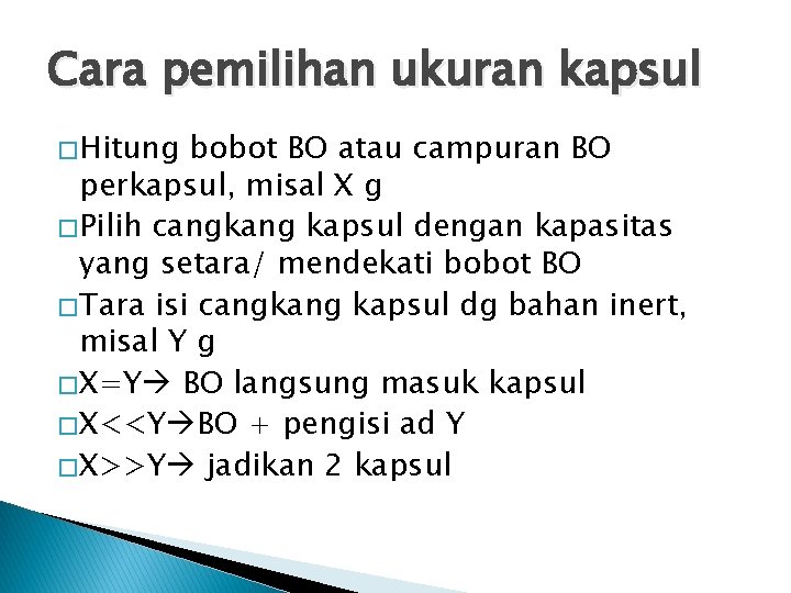 Cara pemilihan ukuran kapsul � Hitung bobot BO atau campuran BO perkapsul, misal X