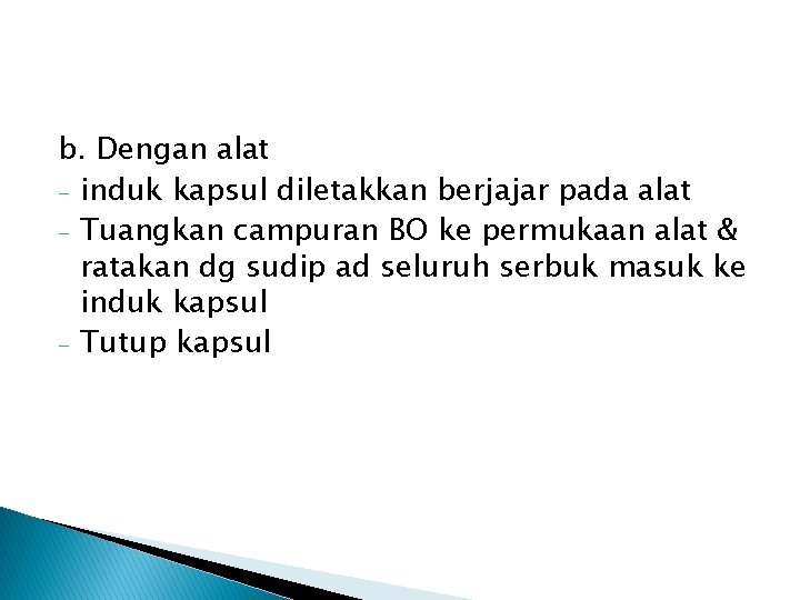 b. Dengan alat - induk kapsul diletakkan berjajar pada alat - Tuangkan campuran BO