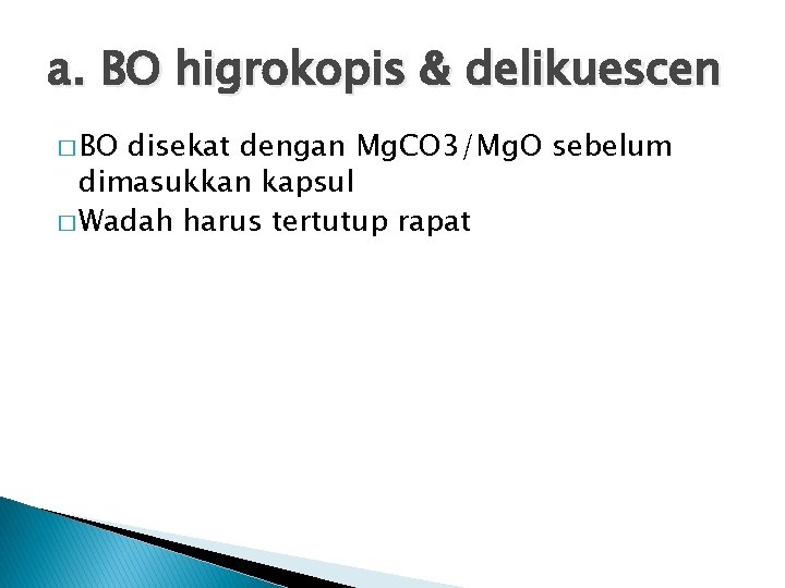 a. BO higrokopis & delikuescen � BO disekat dengan Mg. CO 3/Mg. O sebelum