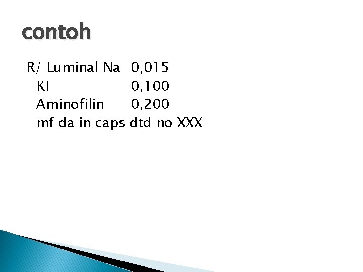 contoh R/ Luminal Na KI Aminofilin mf da in caps 0, 015 0, 100
