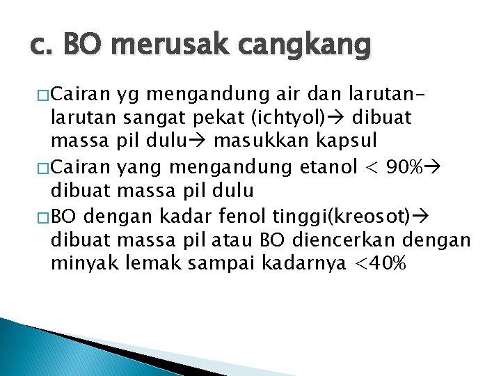 c. BO merusak cangkang � Cairan yg mengandung air dan larutan sangat pekat (ichtyol)