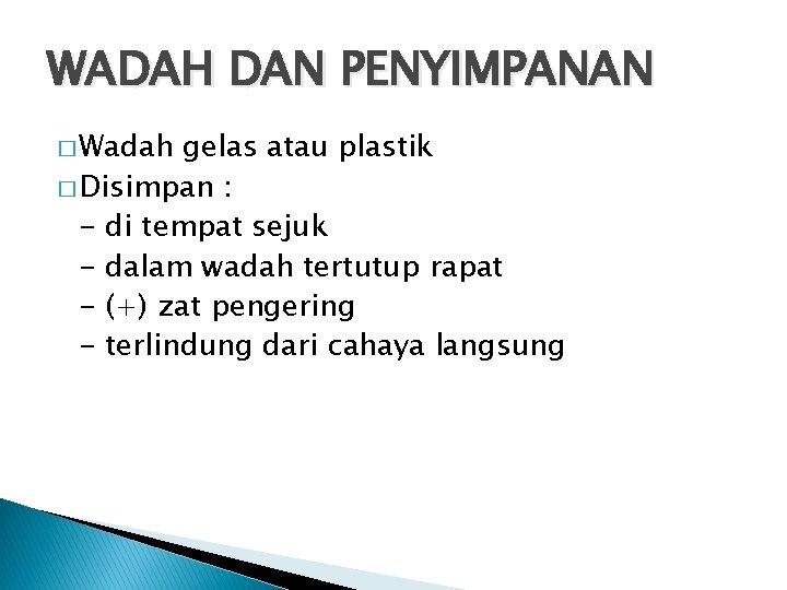 WADAH DAN PENYIMPANAN � Wadah gelas atau plastik � Disimpan : - di tempat