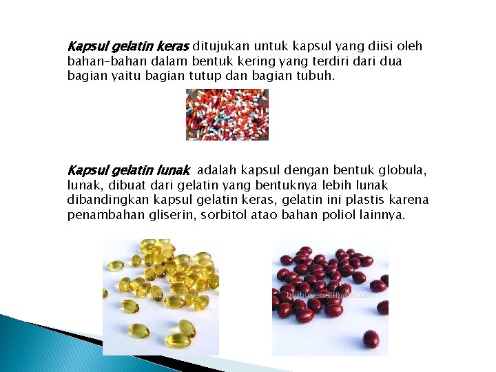 Kapsul gelatin keras ditujukan untuk kapsul yang diisi oleh bahan–bahan dalam bentuk kering yang