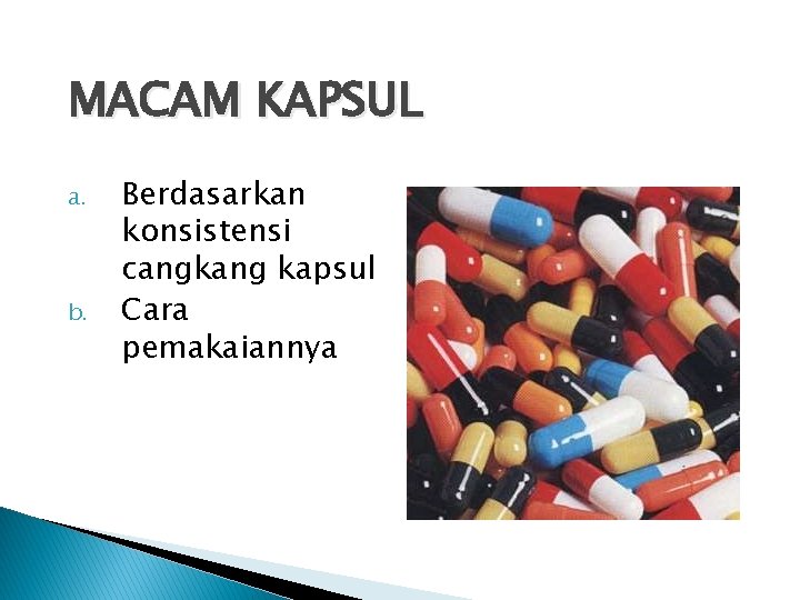 MACAM KAPSUL a. b. Berdasarkan konsistensi cangkang kapsul Cara pemakaiannya 