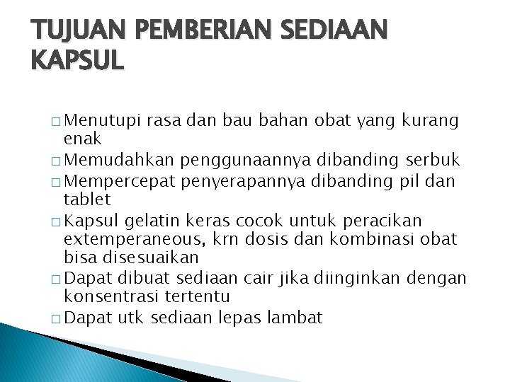 TUJUAN PEMBERIAN SEDIAAN KAPSUL � Menutupi rasa dan bau bahan obat yang kurang enak