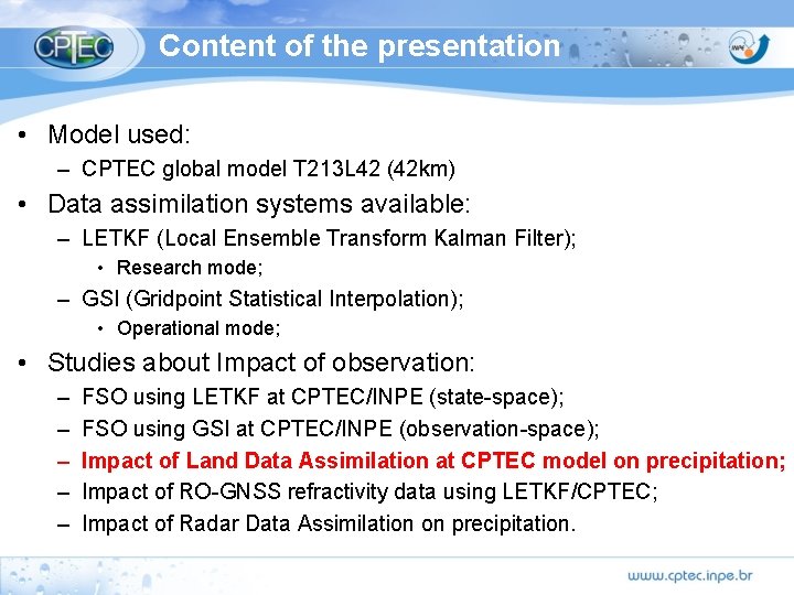 Content of the presentation • Model used: – CPTEC global model T 213 L