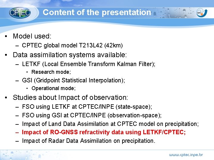 Content of the presentation • Model used: – CPTEC global model T 213 L