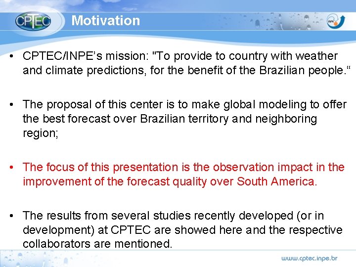 Motivation • CPTEC/INPE’s mission: "To provide to country with weather and climate predictions, for