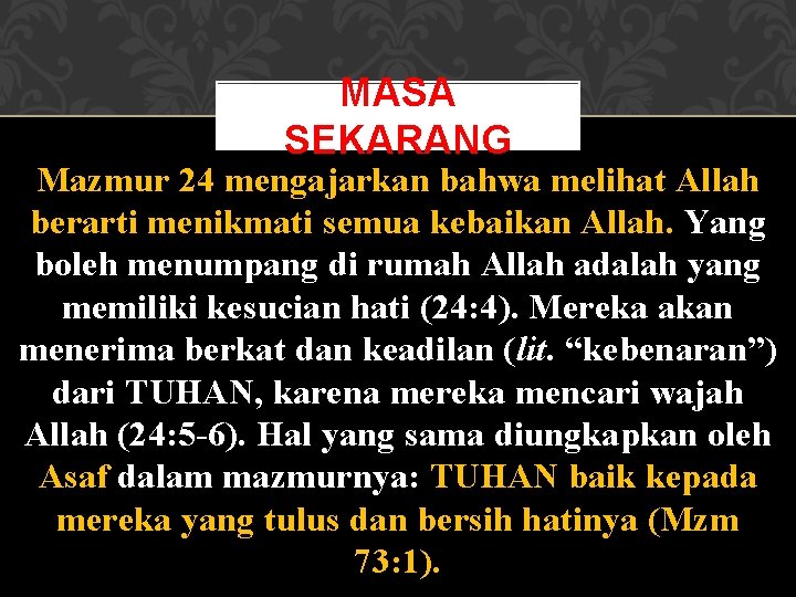 MASA SEKARANG Mazmur 24 mengajarkan bahwa melihat Allah berarti menikmati semua kebaikan Allah. Yang