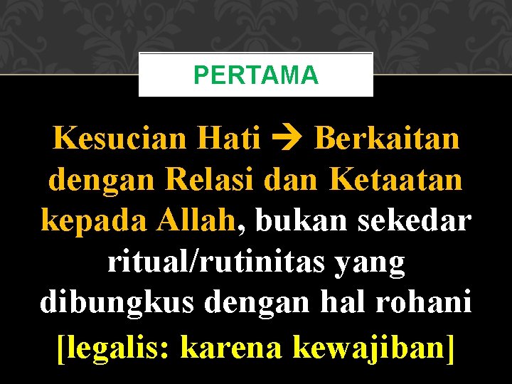 PERTAMA Kesucian Hati Berkaitan dengan Relasi dan Ketaatan kepada Allah, bukan sekedar ritual/rutinitas yang