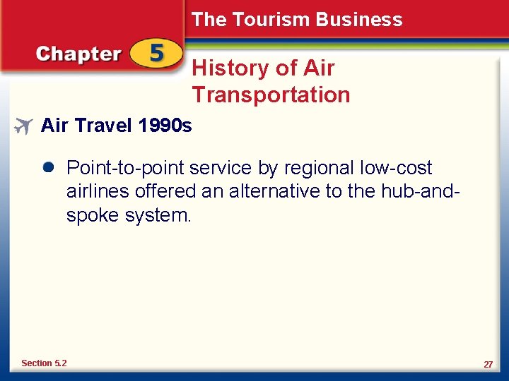 The Tourism Business History of Air Transportation Air Travel 1990 s Point-to-point service by