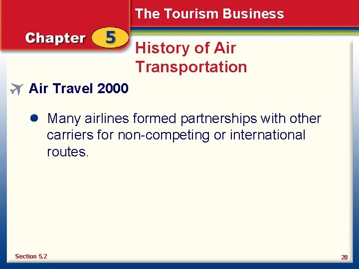 The Tourism Business History of Air Transportation Air Travel 2000 Many airlines formed partnerships