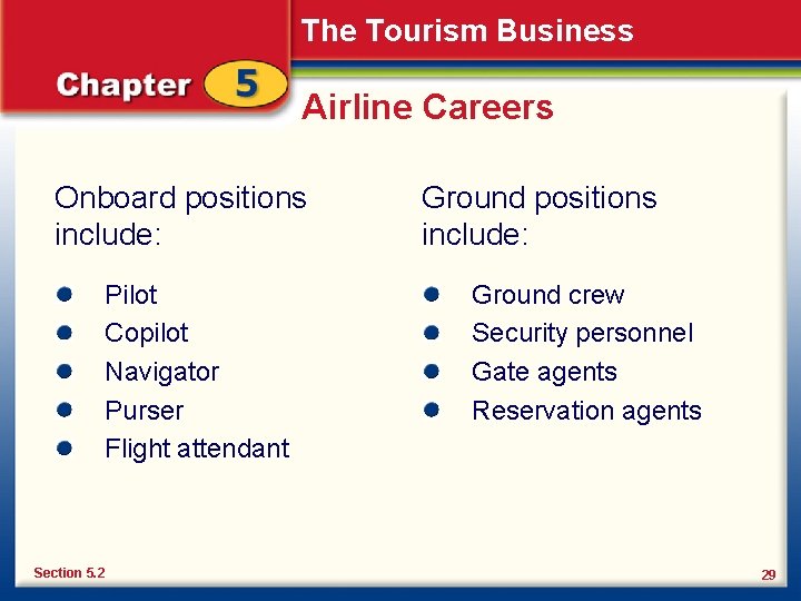 The Tourism Business Airline Careers Onboard positions include: Pilot Copilot Navigator Purser Flight attendant