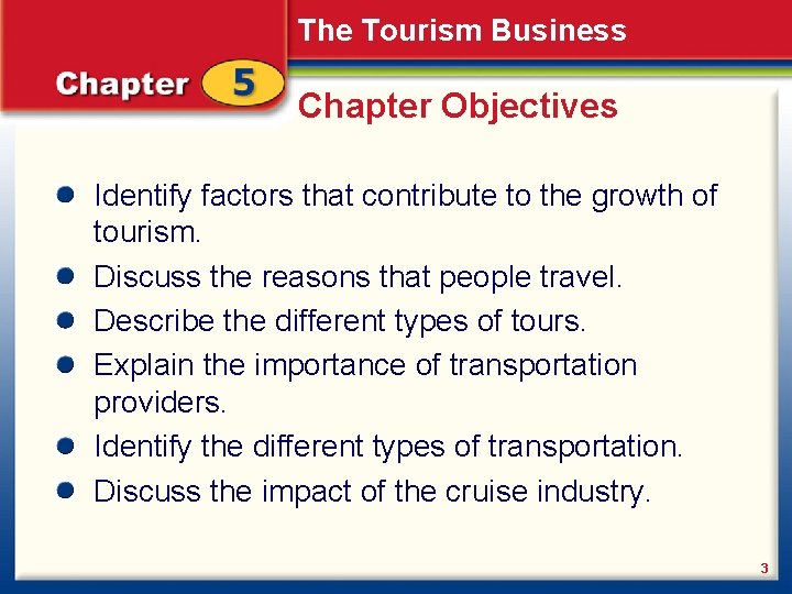 The Tourism Business Chapter Objectives Identify factors that contribute to the growth of tourism.