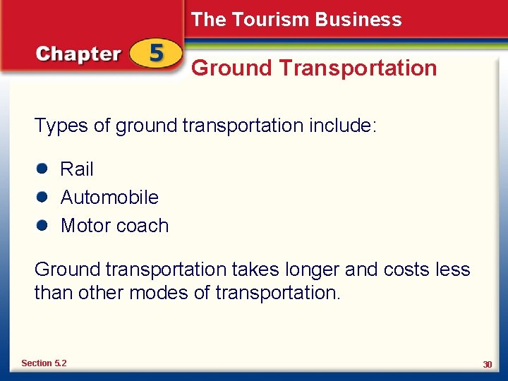 The Tourism Business Ground Transportation Types of ground transportation include: Rail Automobile Motor coach