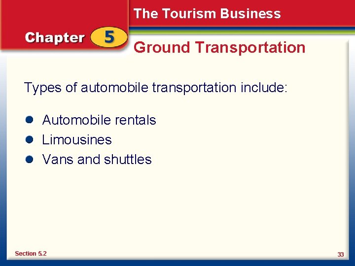 The Tourism Business Ground Transportation Types of automobile transportation include: Automobile rentals Limousines Vans