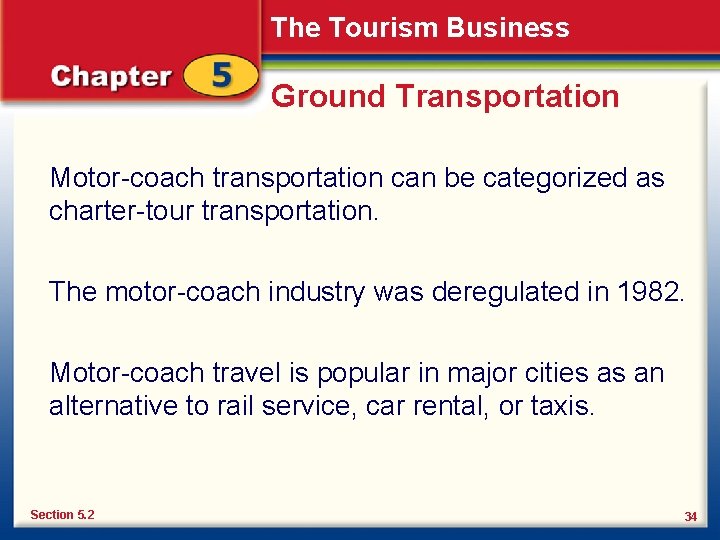 The Tourism Business Ground Transportation Motor-coach transportation can be categorized as charter-tour transportation. The