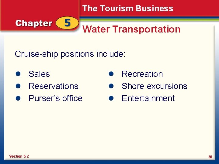 The Tourism Business Water Transportation Cruise-ship positions include: Sales Reservations Purser’s office Section 5.