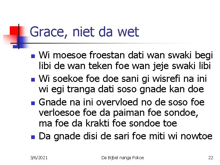 Grace, niet da wet n n Wi moesoe froestan dati wan swaki begi libi