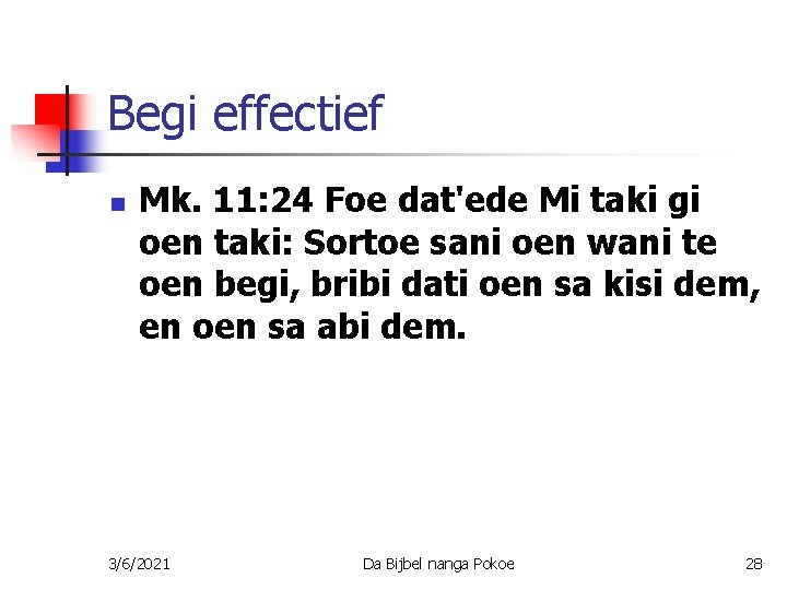 Begi effectief n Mk. 11: 24 Foe dat'ede Mi taki gi oen taki: Sortoe