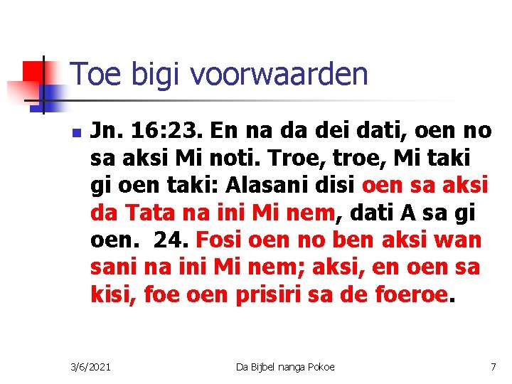 Toe bigi voorwaarden n Jn. 16: 23. En na da dei dati, oen no