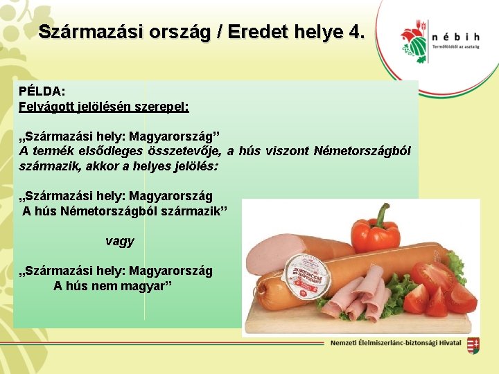 Származási ország / Eredet helye 4. PÉLDA: Felvágott jelölésén szerepel: „Származási hely: Magyarország” A