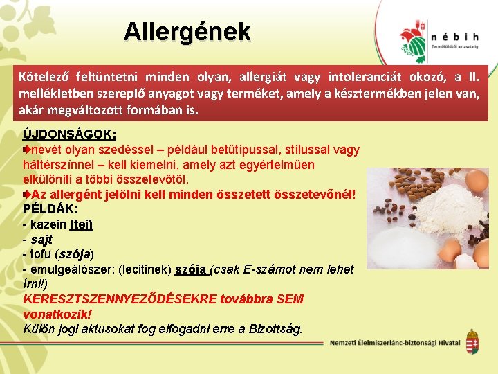 Allergének Kötelező feltüntetni minden olyan, allergiát vagy intoleranciát okozó, a II. mellékletben szereplő anyagot