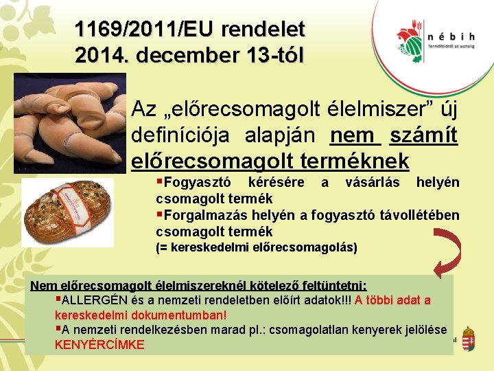 1169/2011/EU rendelet 2014. december 13 -tól Az „előrecsomagolt élelmiszer” új definíciója alapján nem számít