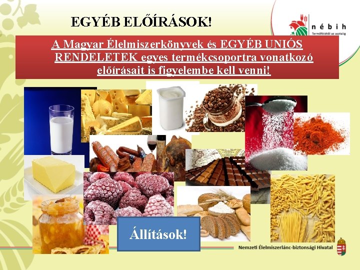 EGYÉB ELŐÍRÁSOK! A Magyar Élelmiszerkönyvek és EGYÉB UNIÓS RENDELETEK egyes termékcsoportra vonatkozó előírásait is