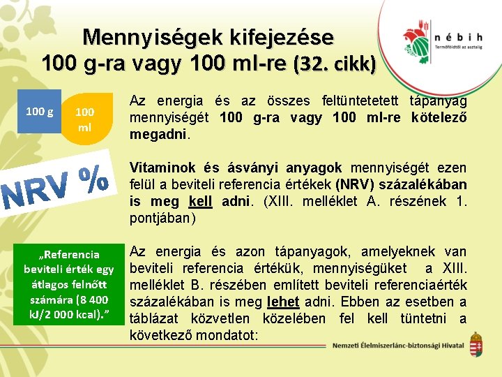 Mennyiségek kifejezése 100 g-ra vagy 100 ml-re (32. cikk) 100 g 100 ml Az