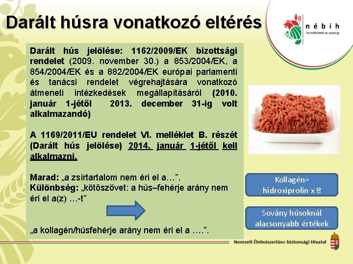 Darált húsra vonatkozó eltérés Darált hús jelölése: 1162/2009/EK bizottsági rendelet (2009. november 30. )