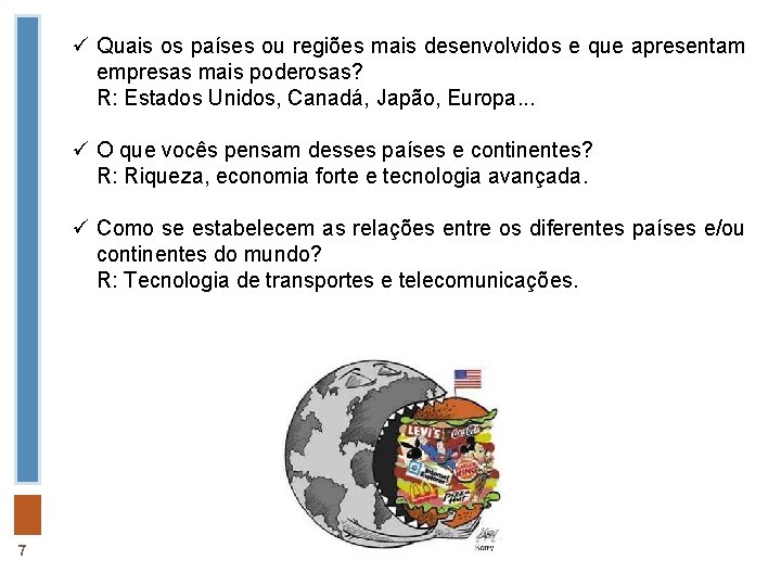 ü Quais os países ou regiões mais desenvolvidos e que apresentam empresas mais poderosas?