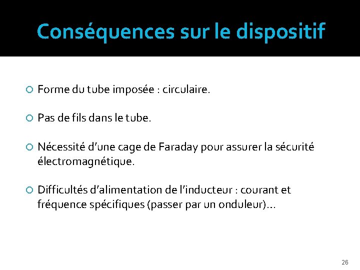 Conséquences sur le dispositif Forme du tube imposée : circulaire. Pas de fils dans