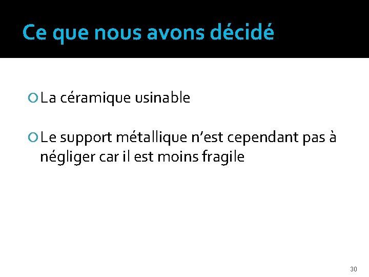 Ce que nous avons décidé La céramique usinable Le support métallique n’est cependant pas