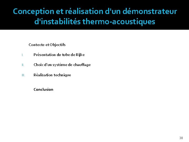 Conception et réalisation d'un démonstrateur d'instabilités thermo-acoustiques Contexte et Objectifs I. Présentation du tube