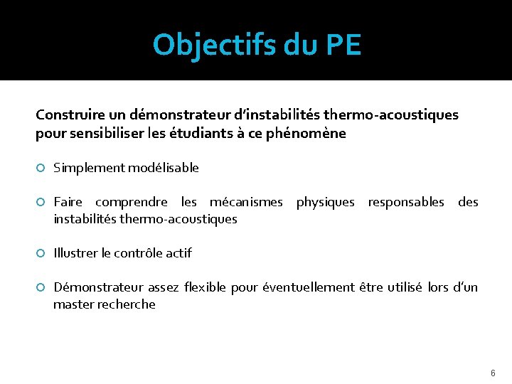 Objectifs du PE Construire un démonstrateur d’instabilités thermo-acoustiques pour sensibiliser les étudiants à ce