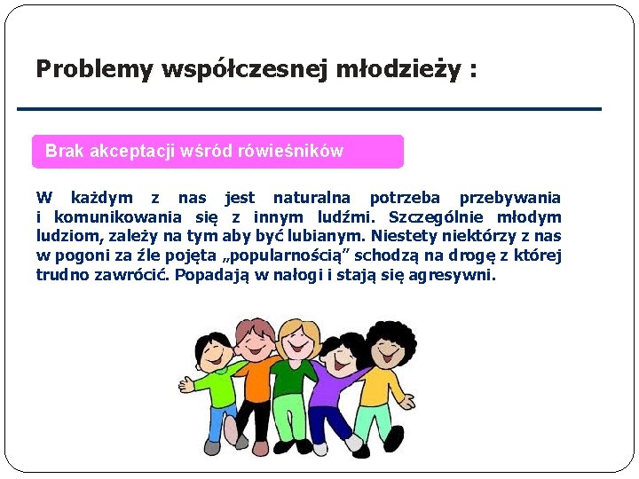 Problemy współczesnej młodzieży : Brak akceptacji wśród rówieśników W każdym z nas jest naturalna