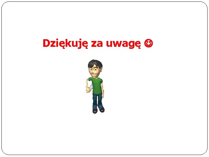 Dziękuję za uwagę 